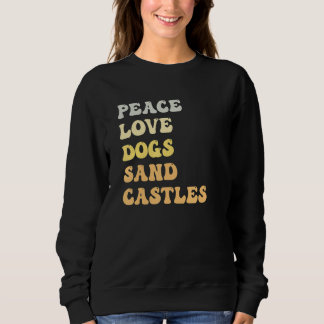 Peace Love Dogs Sand Castles   Retro Sweatshirt