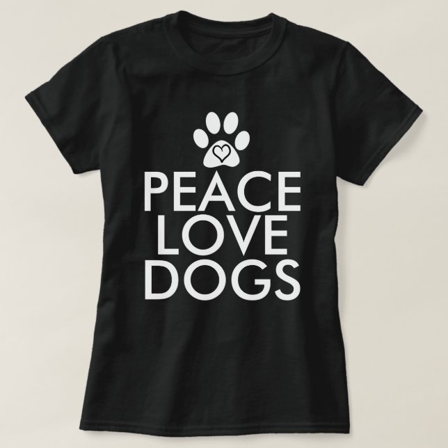Peace Love Dogs Saying T-Shirt (Design Front)