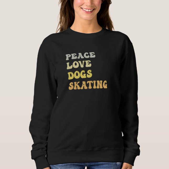 Peace Love Dogs Skating  Retro Sweatshirt (Front)