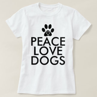 Peace Love Dogs T-Shirt
