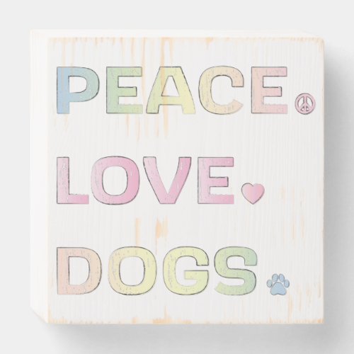 Peace Love Dogs with Paw Print and Heart Wooden Bo Wooden Box Sign