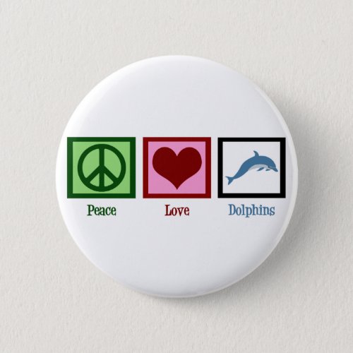 Peace Love Dolphins Button