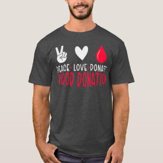 Peace Love Donate Blood Phlebotomy World Blood Don T-Shirt