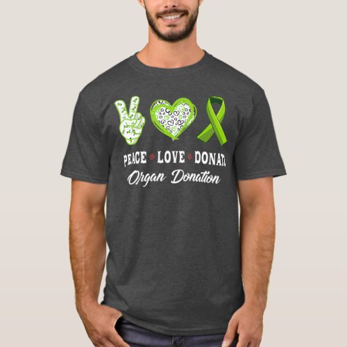 Peace Love Donate  Give Someone Life With Organ T_Shirt