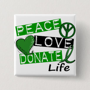 PEACE LOVE DONATE LIFE BUTTON