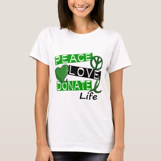 PEACE LOVE DONATE LIFE T-Shirt