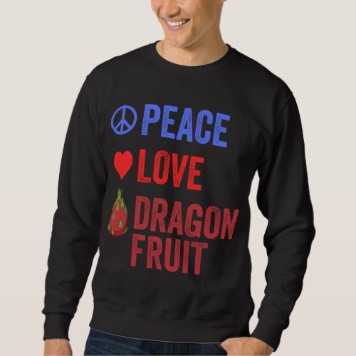 Peace Love Dragon Fruit Popular Pitahaya Fruit Lov Sweatshirt