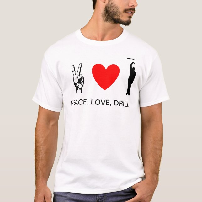 Peace, Love, Drill II T-Shirt (Front)
