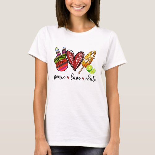 _Peace Love Elote T_Shirt
