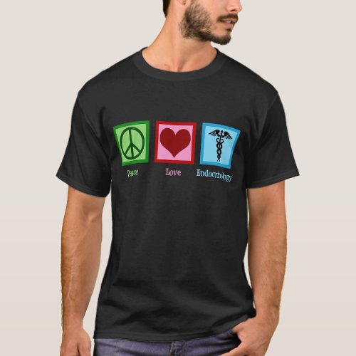 Peace Love Endocrinology T_Shirt