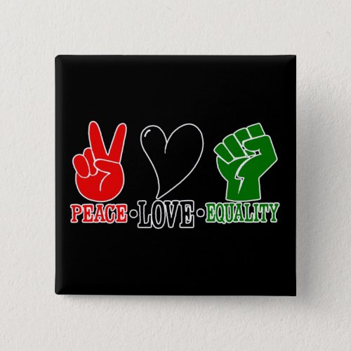 Peace Love Equality Juneteenth Button