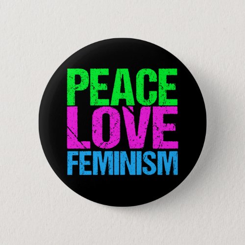 Peace Love Feminism Button