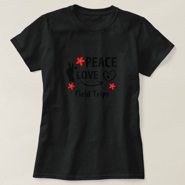 Peace Love Field Trips Funny School Field Trip T-Shirt (Design Front)