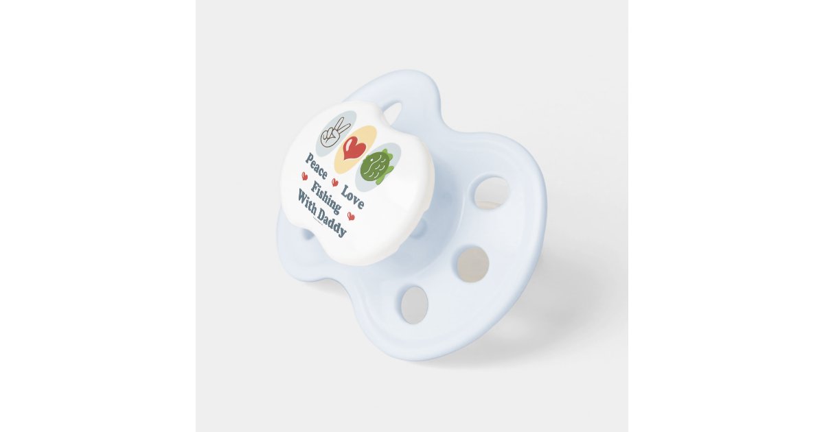 Peace Love Fishing With Daddy Pacifier Zazzle