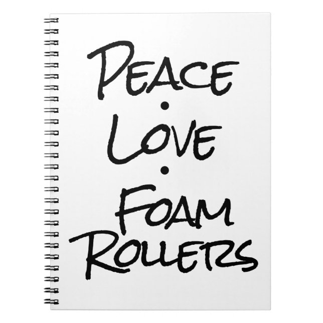 Peace Love Foam Rollers Spiral Notebook (Front)