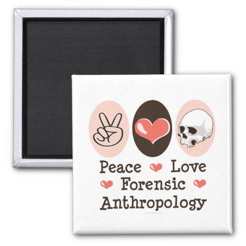 Peace Love Forensic Anthropology Magnet