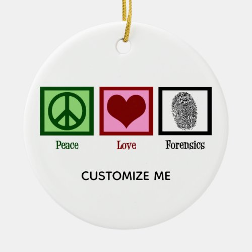 Peace Love Forensics Custom Crime Scene Expert Ceramic Ornament