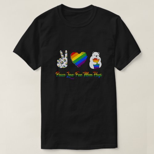 Peace Love Free Mom Hugs Bear Pride LGBT T_Shirt