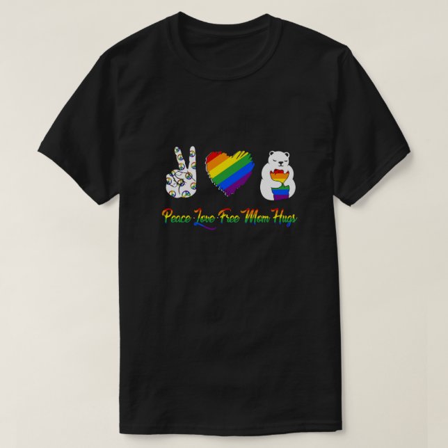 Peace Love Free Mom Hugs Bear Pride LGBT T-Shirt (Design Front)