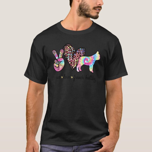 Peace Love French Bulldog Tie dye Dog   Mothers Da T-Shirt (Front)