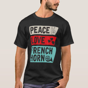 Peace Love French Horn   French Horn Player T-Shirt