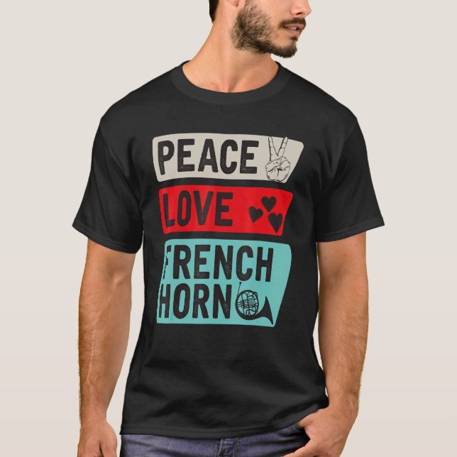 Peace Love French Horn   French Horn Player T-Shirt (Front)