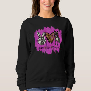 Peace Love Frenchie French Bulldog Dog Mom Mama  R Sweatshirt