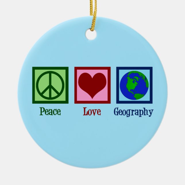 Peace Love Geography Ceramic Ornament (Front)