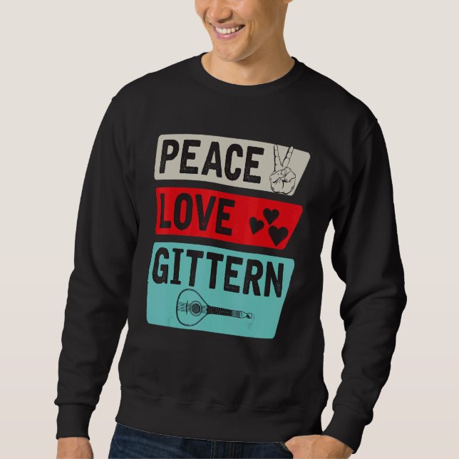 Peace Love Gittern Musical Instrument Gittern Play Sweatshirt (Front)