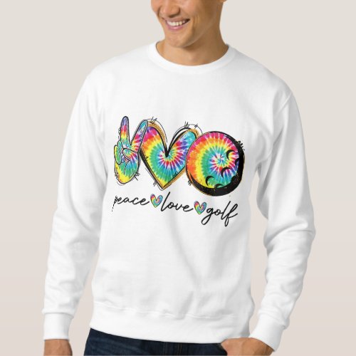 Peace Love Golf Funny Tie Dye Golf Lovers Sweatshirt