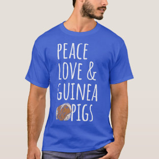 Peace Love & Guinea Pigs  T-Shirt