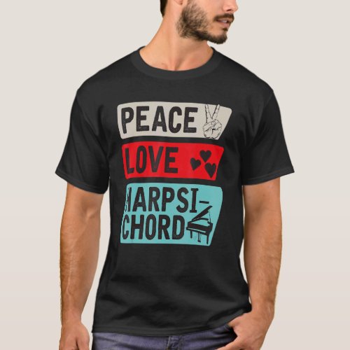 Peace Love Harpsichord Piano Harpsichord Player Pi T_Shirt