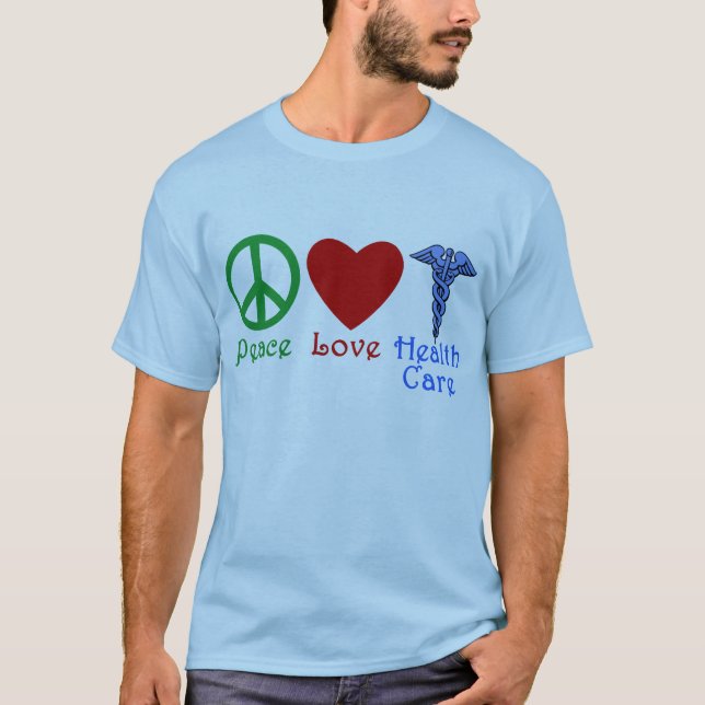 Peace Love Healthcare Products T-Shirt (Front)