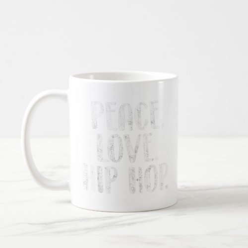 Peace Love Hip Hop _ HipHop Dancer Breakdance Brea Coffee Mug
