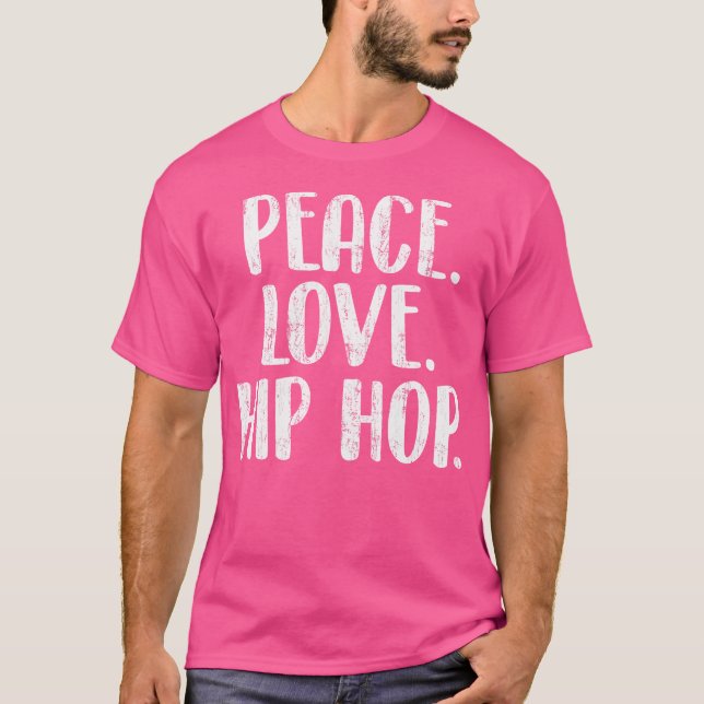 Peace Love Hip Hop - Hiphop Dancer Breakdance Brea T-Shirt (Front)