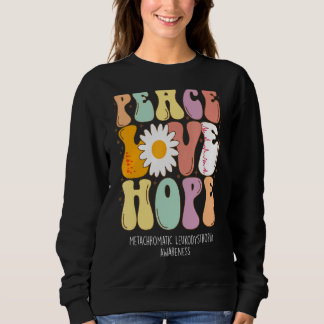 Peace Love Hope Metachromatic Leukodystrophy Aware Sweatshirt
