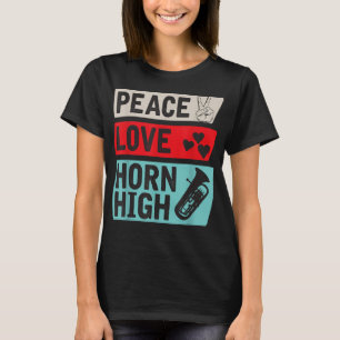 Peace Love Horn High Musical Instrument French Cor T-Shirt
