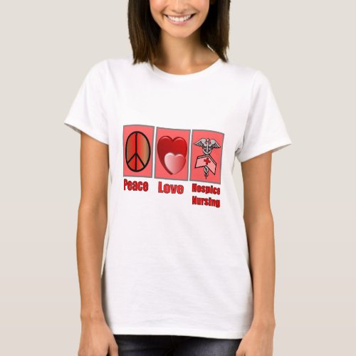 Peace Love Hospice Nursing__Gifts T_Shirt