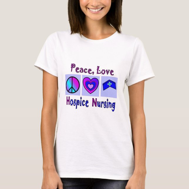 Peace, Love, Hospice Nursing T-Shirt (Front)