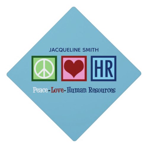 Peace Love Human Resources Custom HR Graduation Cap Topper