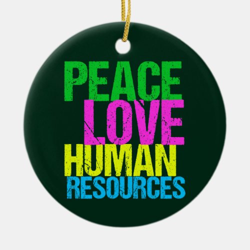 Peace Love Human Resources HR Ceramic Ornament