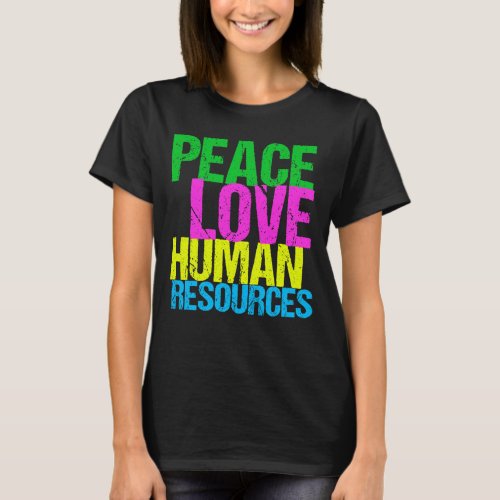 Peace Love Human Resources Womens T_Shirt