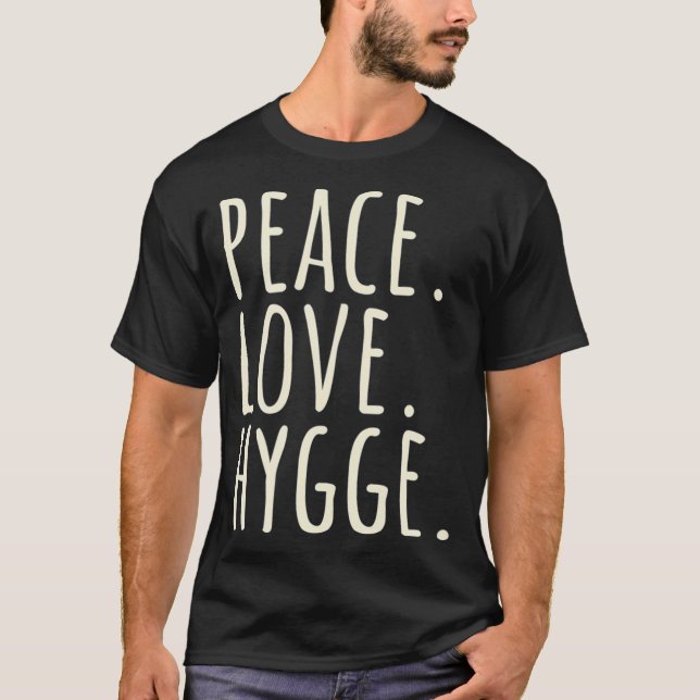 Peace Love Hygge Warm and Cozy T-Shirt (Front)