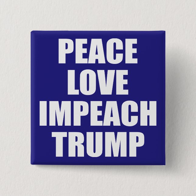 PEACE LOVE IMPEACH TRUMP BUTTON (Front)