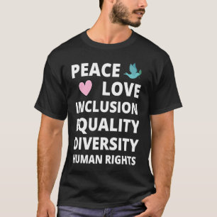Peace Love Inclusion Equality Diversity Human Righ T-Shirt