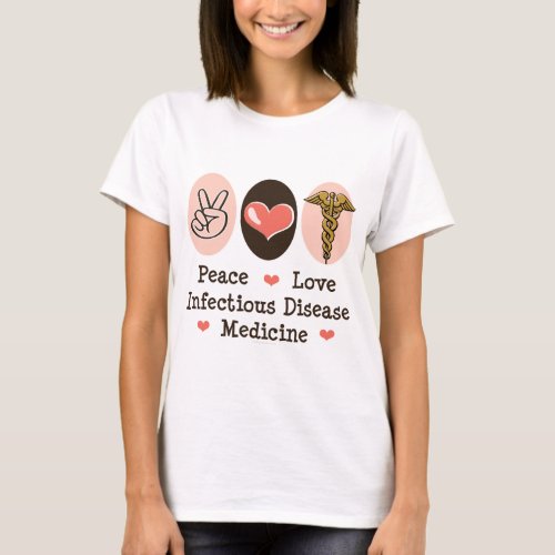 Peace Love Infectious Disease Medicine T shirt
