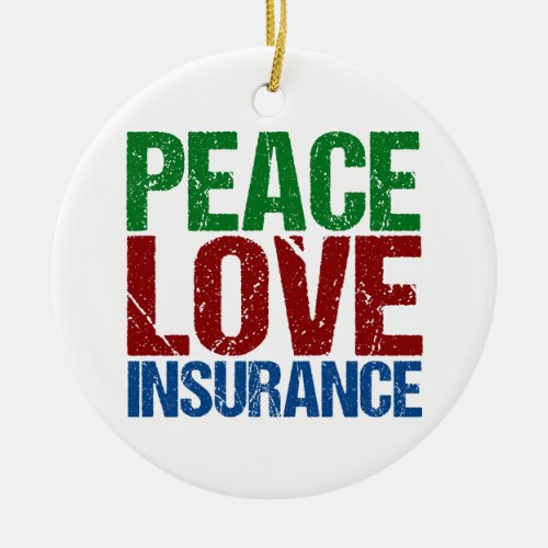 Peace Love Insurance Company Ceramic Ornament