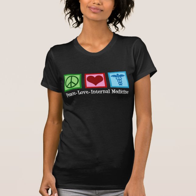 Peace Love Internal Medicine T-Shirt (Front)