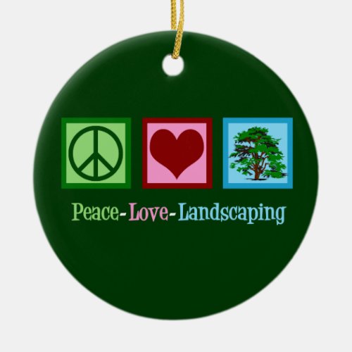 Peace Love Landscaping Ceramic Ornament