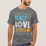 Peace Love Latkes Funny Hanukkah Chanukah Jewish  T-Shirt<br><div class="desc">Peace Love Latkes Funny Hanukkah Chanukah Jewish  .</div>